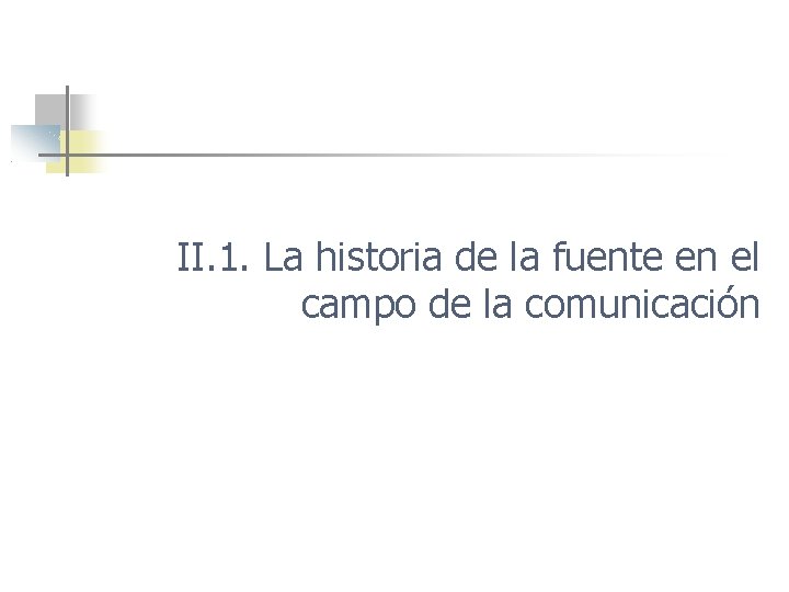 II. 1. La historia de la fuente en el campo de la comunicación 