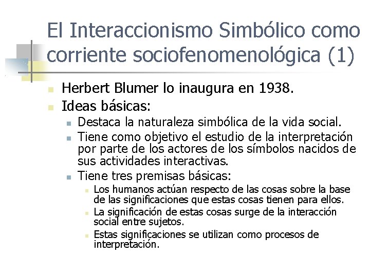 El Interaccionismo Simbólico como corriente sociofenomenológica (1) Herbert Blumer lo inaugura en 1938. Ideas