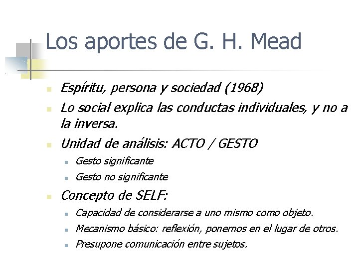 Los aportes de G. H. Mead Espíritu, persona y sociedad (1968) Lo social explica