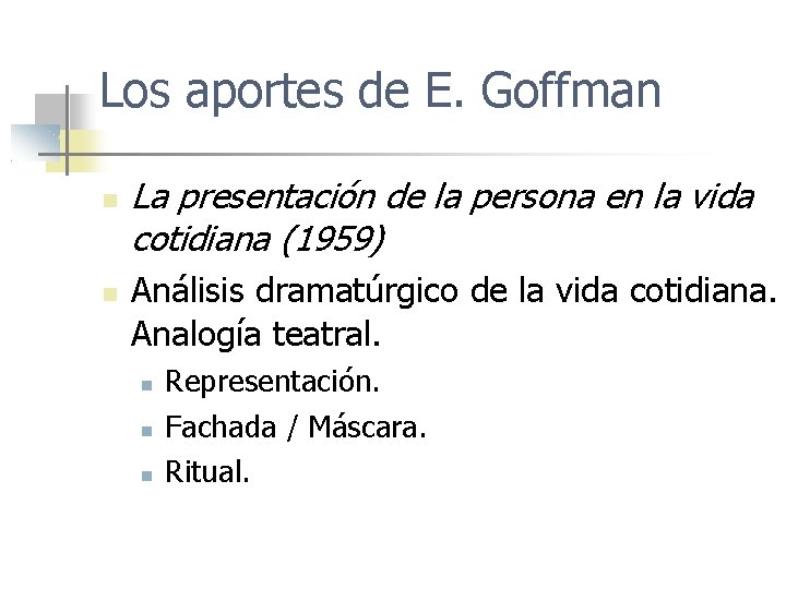 Los aportes de E. Goffman La presentación de la persona en la vida cotidiana