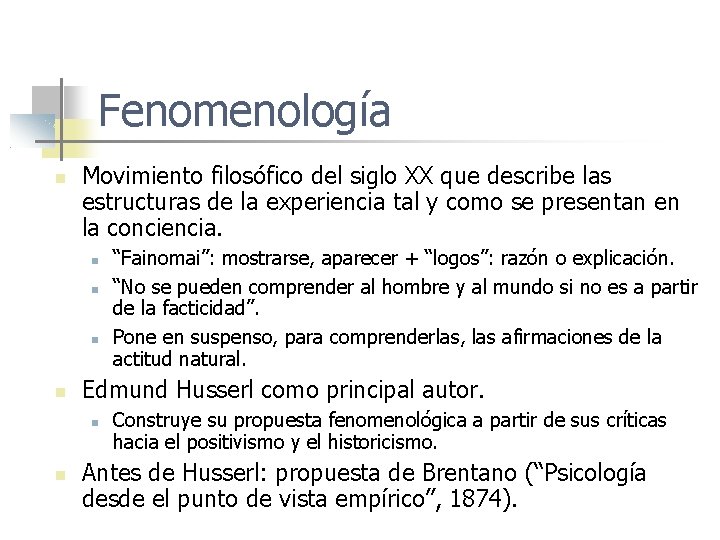 Fenomenología Movimiento filosófico del siglo XX que describe las estructuras de la experiencia tal