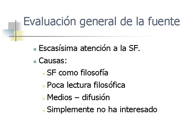 Evaluación general de la fuente Escasísima atención a la SF. Causas: SF como filosofía