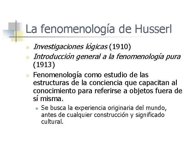 La fenomenología de Husserl Investigaciones lógicas (1910) Introducción general a la fenomenología pura (1913)