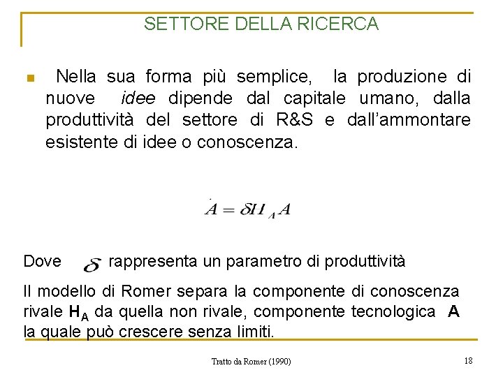 SETTORE DELLA RICERCA n Nella sua forma più semplice, la produzione di nuove idee