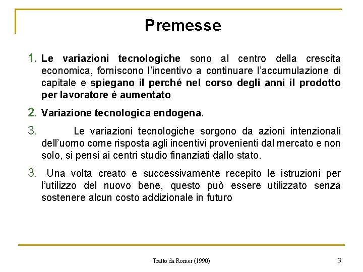 Premesse 1. Le variazioni tecnologiche sono al centro della crescita economica, forniscono l’incentivo a