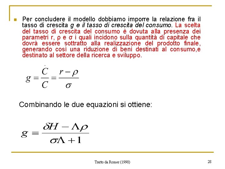 n Per concludere il modello dobbiamo imporre la relazione fra il tasso di crescita