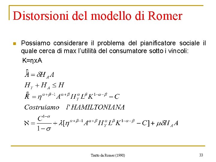 Distorsioni del modello di Romer n Possiamo considerare il problema del pianificatore sociale il