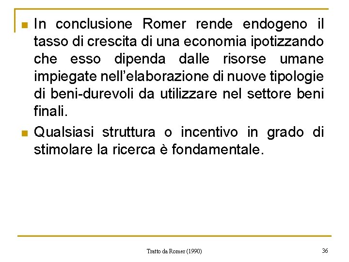 n n In conclusione Romer rende endogeno il tasso di crescita di una economia