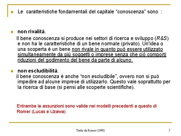 n Le caratteristiche fondamentali del capitale “conoscenza” sono : n non rivalità. Il bene