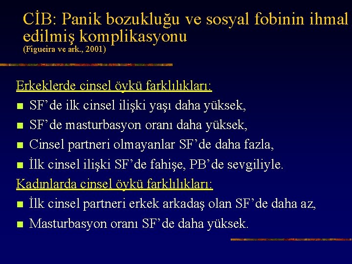 CİB: Panik bozukluğu ve sosyal fobinin ihmal edilmiş komplikasyonu (Figueira ve ark. , 2001)