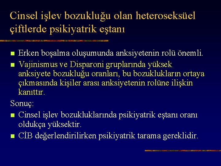 Cinsel işlev bozukluğu olan heteroseksüel çiftlerde psikiyatrik eştanı Erken boşalma oluşumunda anksiyetenin rolü önemli.