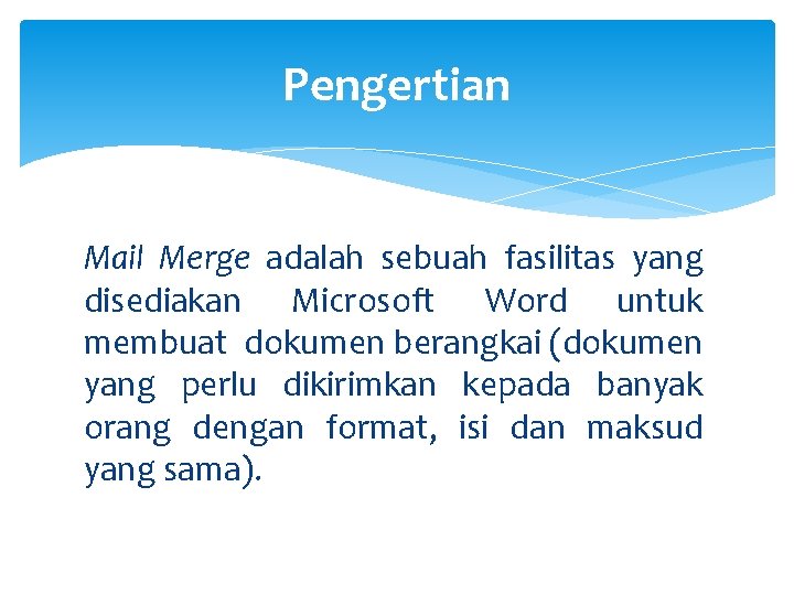 Pengertian Mail Merge adalah sebuah fasilitas yang disediakan Microsoft Word untuk membuat dokumen berangkai