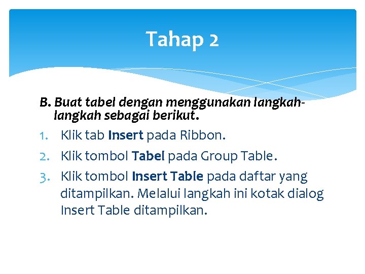 Tahap 2 B. Buat tabel dengan menggunakan langkah sebagai berikut. 1. Klik tab Insert