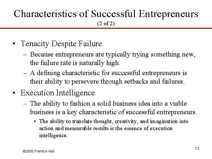 Characteristics of Successful Entrepreneurs (2 of 2) • Tenacity Despite Failure – Because entrepreneurs