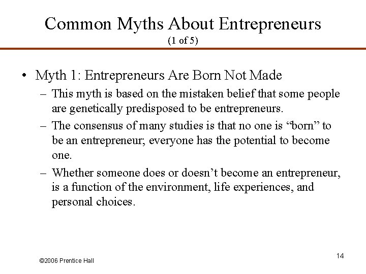 Common Myths About Entrepreneurs (1 of 5) • Myth 1: Entrepreneurs Are Born Not