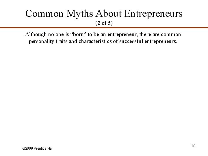 Common Myths About Entrepreneurs (2 of 5) Although no one is “born” to be