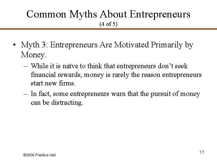 Common Myths About Entrepreneurs (4 of 5) • Myth 3: Entrepreneurs Are Motivated Primarily