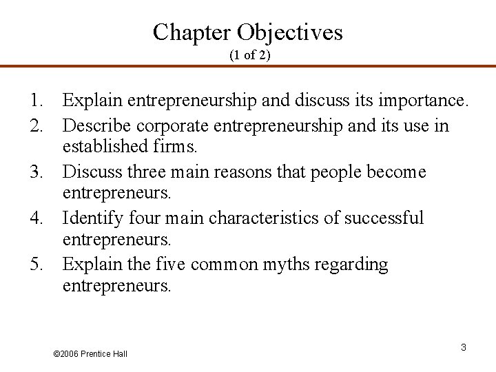 Chapter Objectives (1 of 2) 1. Explain entrepreneurship and discuss its importance. 2. Describe