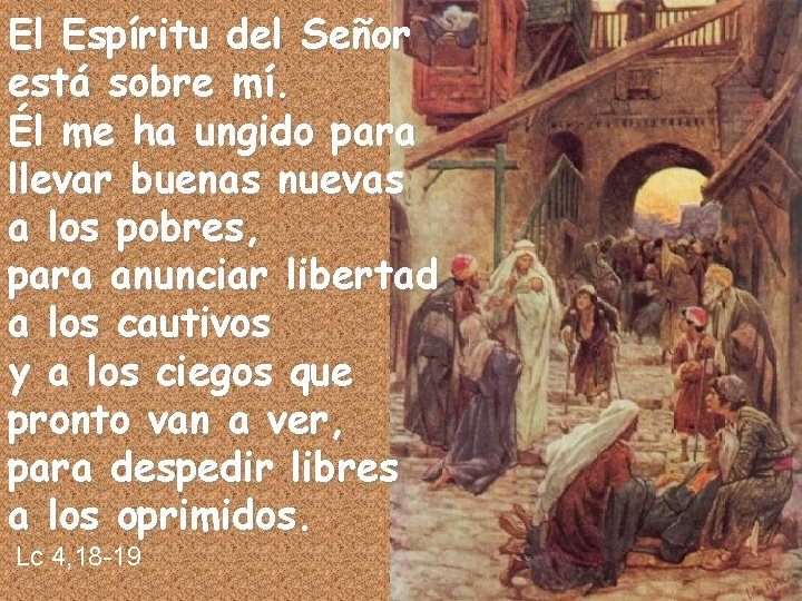 El Espíritu del Señor está sobre mí. Él me ha ungido para llevar buenas