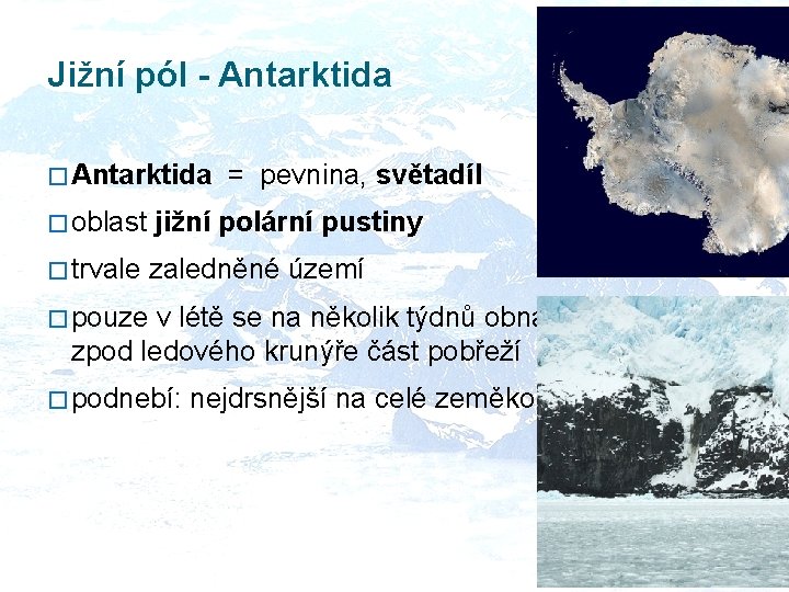 Jižní pól - Antarktida � Antarktida = pevnina, světadíl � oblast jižní polární pustiny