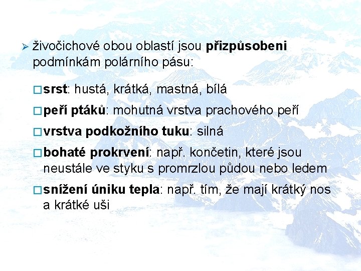 Ø živočichové obou oblastí jsou přizpůsobeni podmínkám polárního pásu: � srst: � peří hustá,