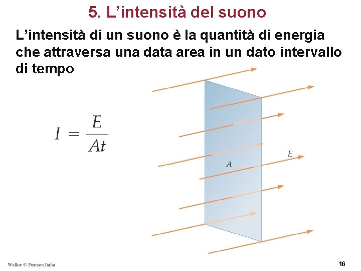 5. L’intensità del suono L’intensità di un suono è la quantità di energia che