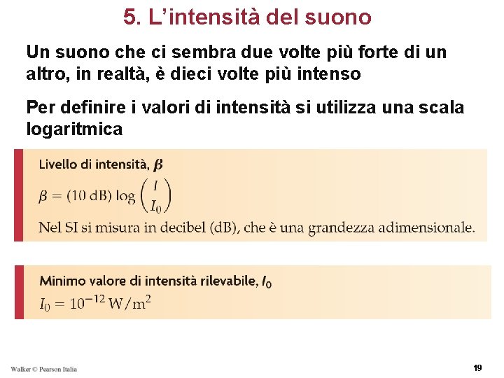 5. L’intensità del suono Un suono che ci sembra due volte più forte di