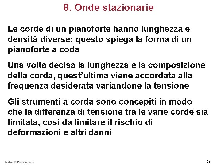 8. Onde stazionarie Le corde di un pianoforte hanno lunghezza e densità diverse: questo