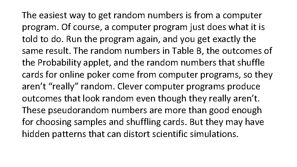 The easiest way to get random numbers is from a computer program. Of course,