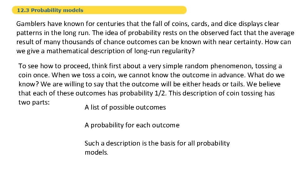 Gamblers have known for centuries that the fall of coins, cards, and dice displays