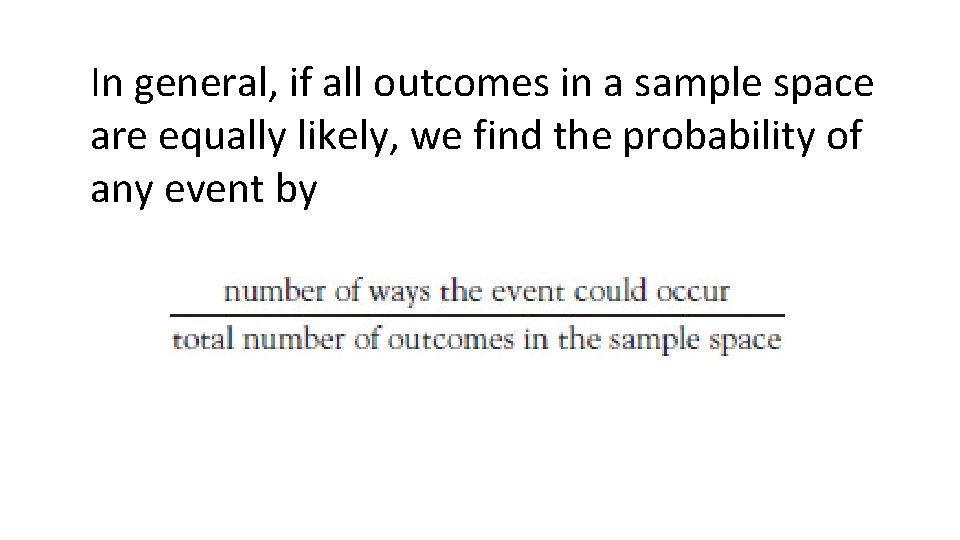 In general, if all outcomes in a sample space are equally likely, we find