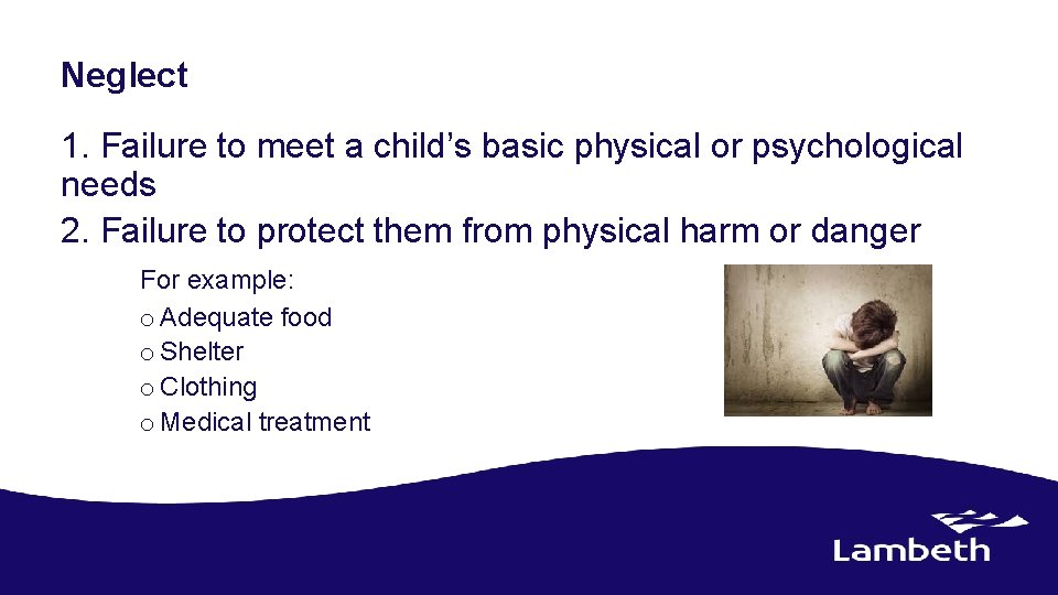 Neglect 1. Failure to meet a child’s basic physical or psychological needs 2. Failure