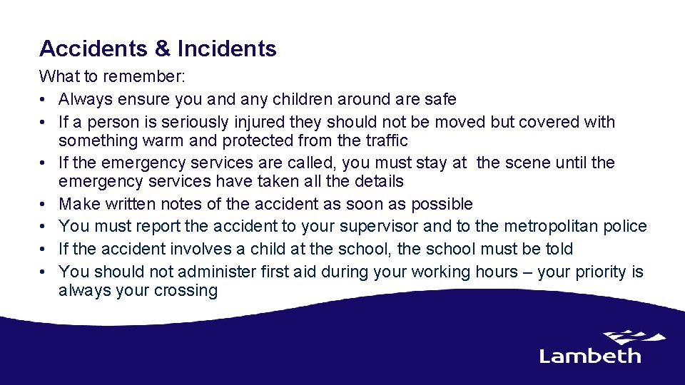 Accidents & Incidents What to remember: • Always ensure you and any children around