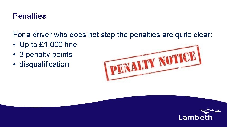 Penalties For a driver who does not stop the penalties are quite clear: •