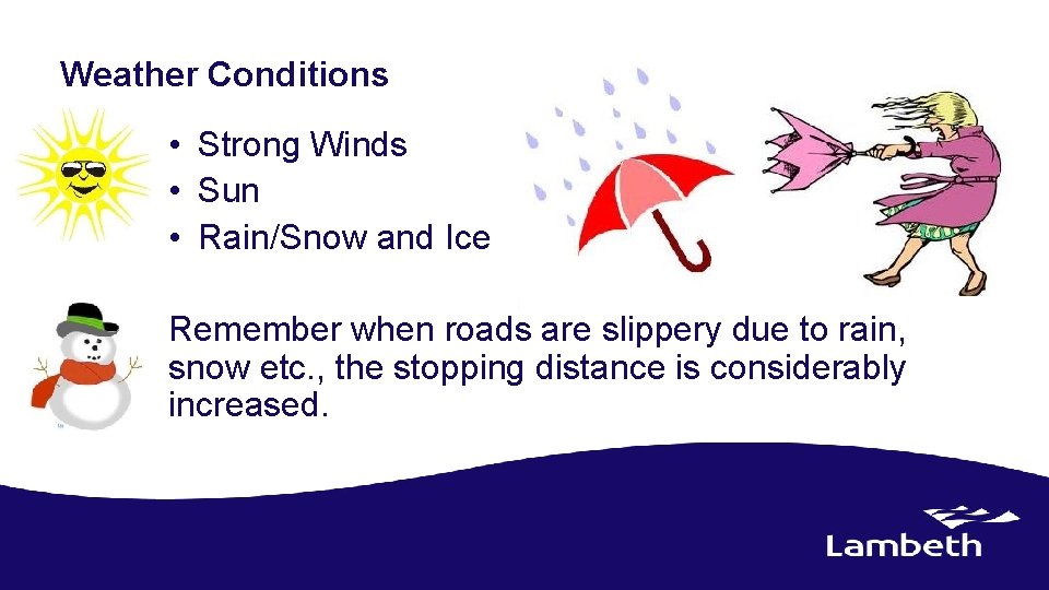 Weather Conditions • Strong Winds • Sun • Rain/Snow and Ice Remember when roads