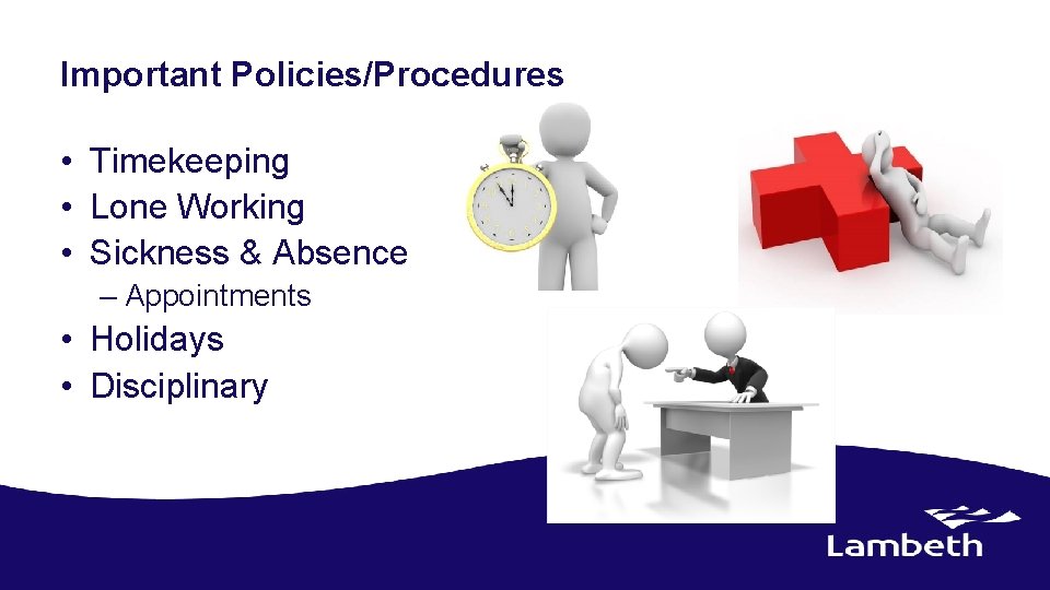 Important Policies/Procedures • Timekeeping • Lone Working • Sickness & Absence – Appointments •