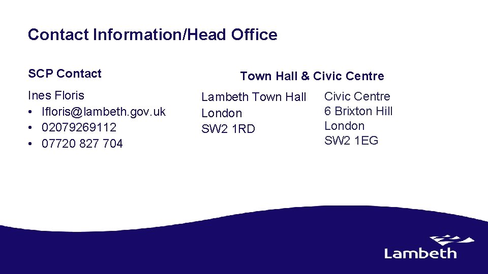 Contact Information/Head Office SCP Contact Ines Floris • Ifloris@lambeth. gov. uk • 02079269112 •