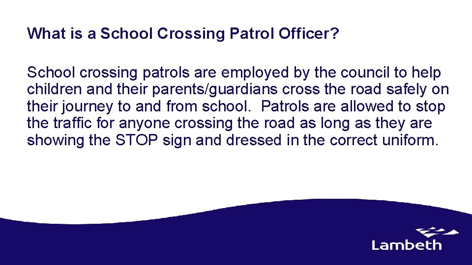 What is a School Crossing Patrol Officer? School crossing patrols are employed by the