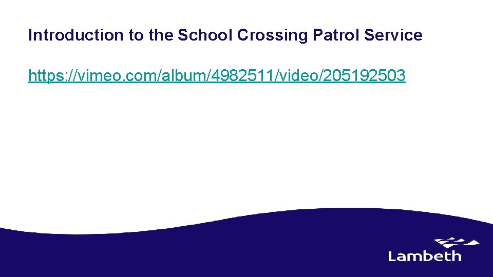 Introduction to the School Crossing Patrol Service https: //vimeo. com/album/4982511/video/205192503 