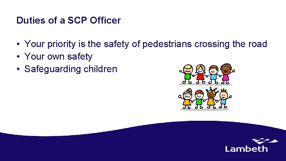Duties of a SCP Officer • Your priority is the safety of pedestrians crossing