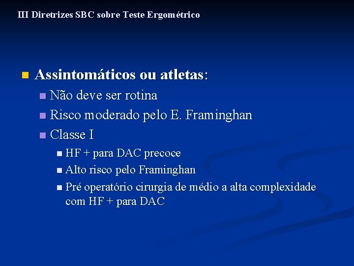 III Diretrizes SBC sobre Teste Ergométrico n Assintomáticos ou atletas: Não deve ser rotina