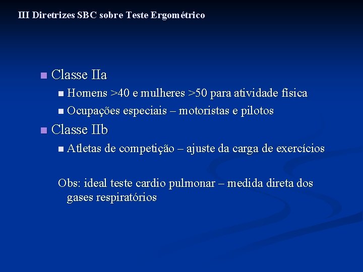 III Diretrizes SBC sobre Teste Ergométrico n Classe IIa n Homens >40 e mulheres