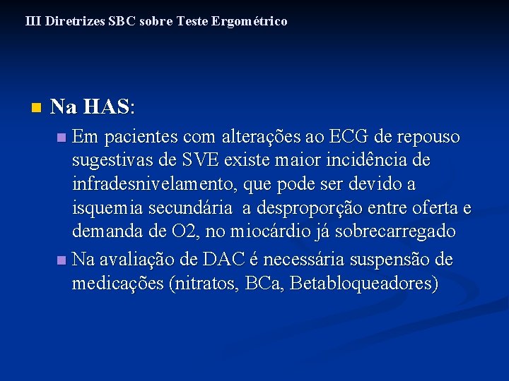 III Diretrizes SBC sobre Teste Ergométrico n Na HAS: Em pacientes com alterações ao