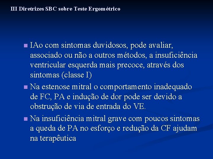 III Diretrizes SBC sobre Teste Ergométrico IAo com sintomas duvidosos, pode avaliar, associado ou