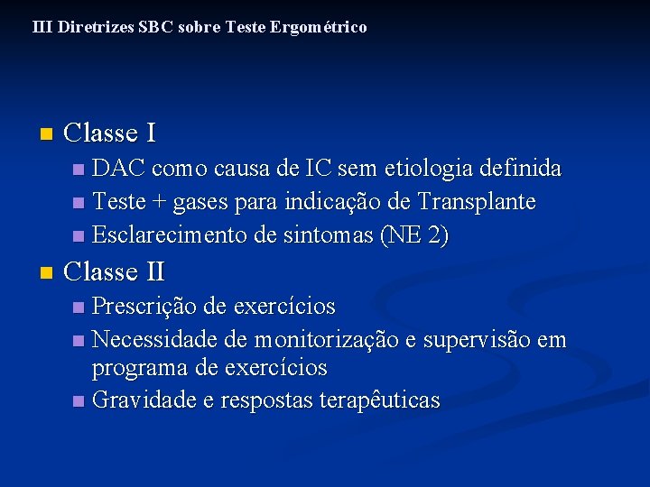 III Diretrizes SBC sobre Teste Ergométrico n Classe I DAC como causa de IC