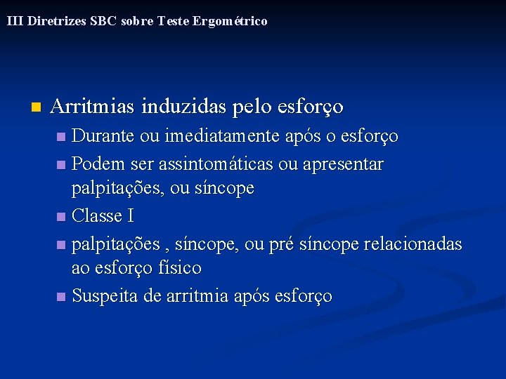 III Diretrizes SBC sobre Teste Ergométrico n Arritmias induzidas pelo esforço Durante ou imediatamente