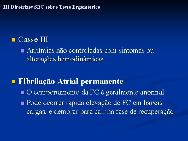 III Diretrizes SBC sobre Teste Ergométrico n Casse III n n Arritmias não controladas