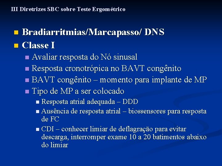 III Diretrizes SBC sobre Teste Ergométrico Bradiarritmias/Marcapasso/ DNS n Classe I n Avaliar resposta