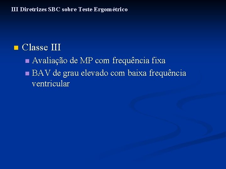 III Diretrizes SBC sobre Teste Ergométrico n Classe III Avaliação de MP com frequência