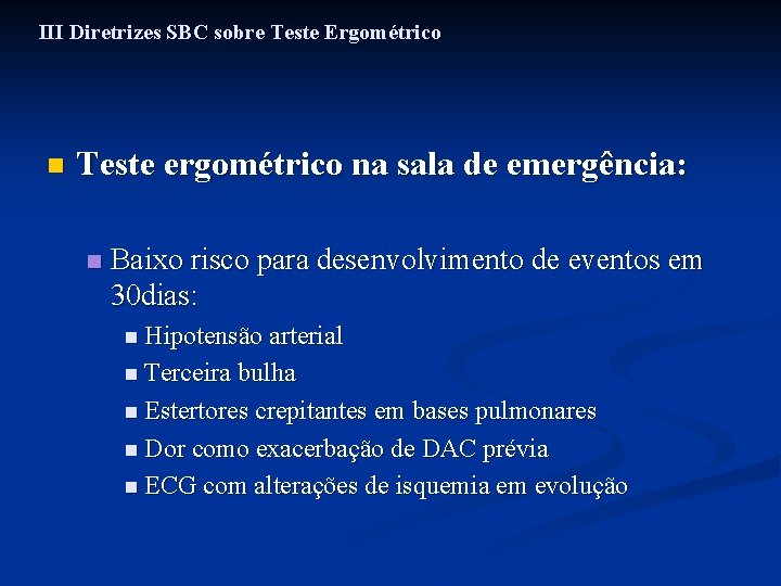 III Diretrizes SBC sobre Teste Ergométrico n Teste ergométrico na sala de emergência: n